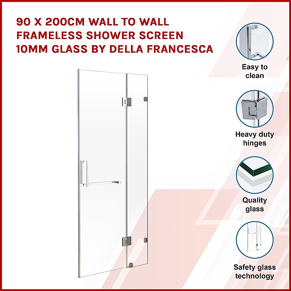 90 x 200cm Wall to Wall Frameless Shower Screen 10mm Glass By Della Francesca